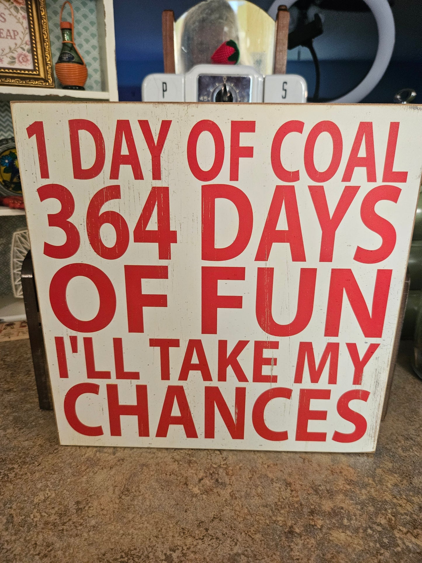 "1 Day of Coal, 364 Days of Fun — I'll Take My Chances" Holiday Wood Sign, 11x11"